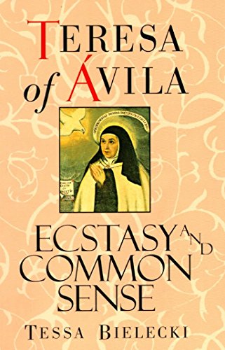 Teresa of Avila: Ecstasy and Common Sense