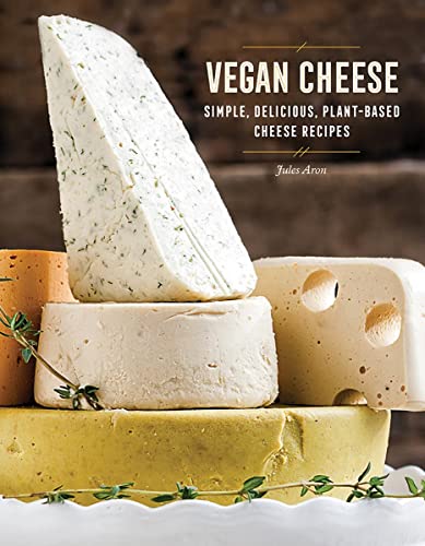 Vegan Cheese: Simple, Delicious Plant-Based Recipes