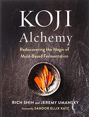 Koji Alchemy: Rediscovering the Magic of Mold-Based Fermentation (Soy Sauce, Miso, Sake, Mirin, Amazake, Charcuterie)