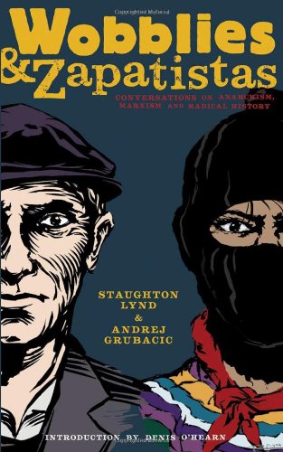 Wobblies and Zapatistas: Conversations on Anarchism, Marxism, and Radical History