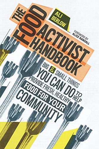 The Food Activist Handbook: Big & Small Things You Can Do to Help Provide Fresh, Healthy Food for Your Community