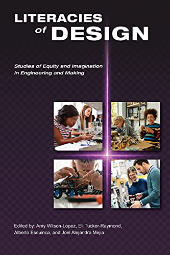 Literacies of Design: Studies of Equity and Imagination in Engineering and Making