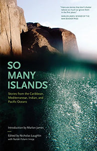 So Many Islands: Stories from the Caribbean, Mediterranean, Indian, and Pacific Oceans