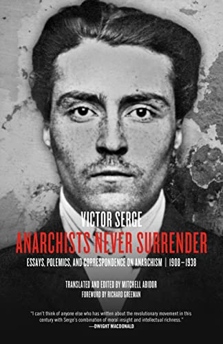Anarchists Never Surrender: Essays, Polemics, and Correspondence on Anarchism, 1908-1938