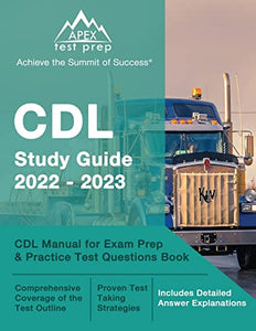 CDL Study Guide 2022-2023: CDL Manual for Exam Prep and Practice Test Questions Book [Includes Detailed Answer Explanations]