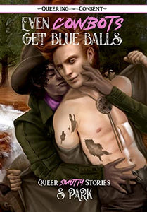 Even Cowbots Get Blue Balls: Queer, Smutty Stories
