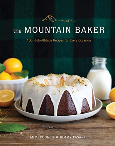 The Mountain Baker: 100 High-Altitude Recipes for Every Occasion