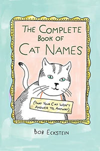 The Complete Book of Cat Names (That Your Cat Won't Answer To, Anyway)