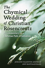 Lade das Bild in den Galerie-Viewer, Die Chymische Hochzeit des Christian Rosenkreutz: Ein Kommentar zu einem christlichen Initiationsweg
