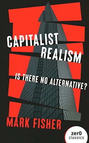 Capitalist Realism: Is There No Alternative? (Revised)