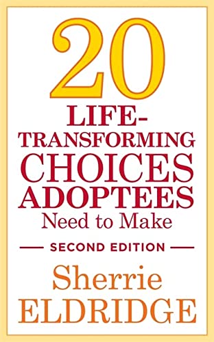 20 Life-Transforming Choices Adoptees Need to Make, Second Edition (Revised)