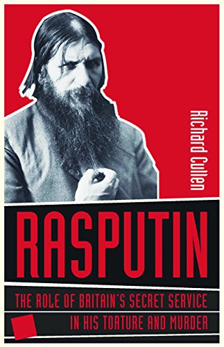 Rasputin: The Role of Britain's Secret Service in His Torture and Murder