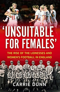 Unsuitable for Females': The Rise of the Lionesses and Women's Football in England