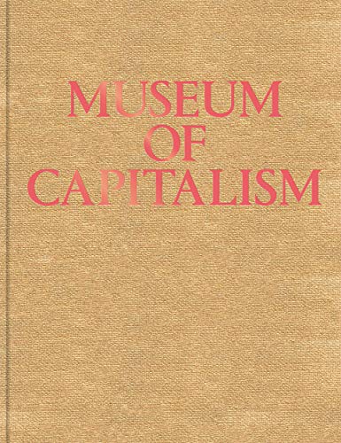 Museum of Capitalism: Expanded Second Edition