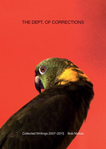 The Dept. of Corrections: Collected Writings 2007-2015 by Bob Nickas