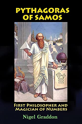 Pythagoras of Samos: First Philosopher and Magician of Numbers