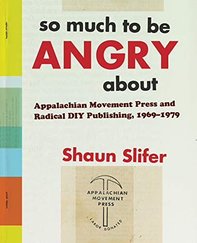 So Much to Be Angry about: Appalachian Movement Press and Radical DIY Publishing, 1969-1979