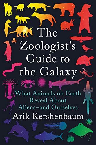 The Zoologist's Guide to the Galaxy: What Animals on Earth Reveal about Aliens--And Ourselves