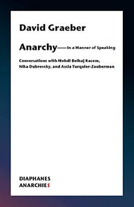 Anarchy--In a Manner of Speaking: Conversations with Mehdi Belhaj Kacem, Nika Dubrovsky, and Assia Turquier-Zauberman