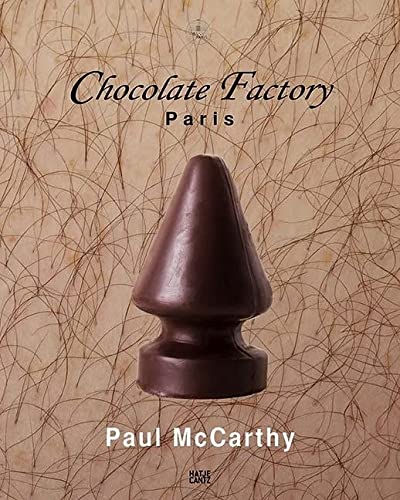 Paul McCarthy: Chocolate Factory Paris Volume 2