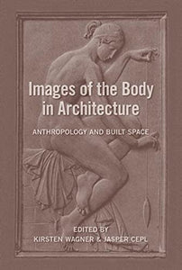 Images of the Body in Architecture: Anthropology and Built Space