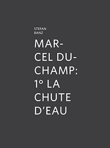 Marcel Duchamp: 1° La Chute d'Eau