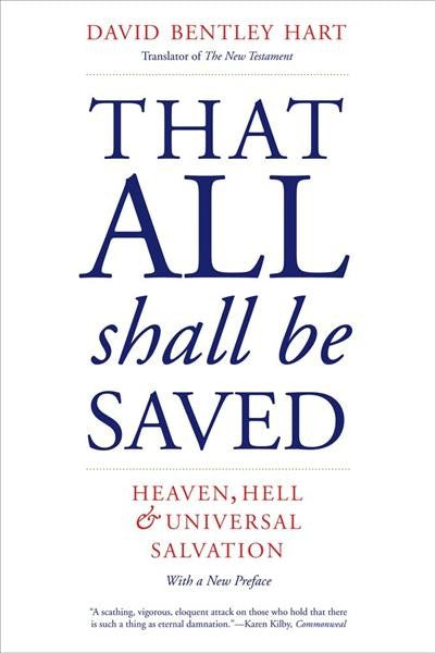 That All Shall Be Saved: Heaven, Hell, and Universal Salvation