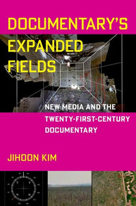 Documentary's Expanded Fields: New Media and the Twenty-First-Century Documentary