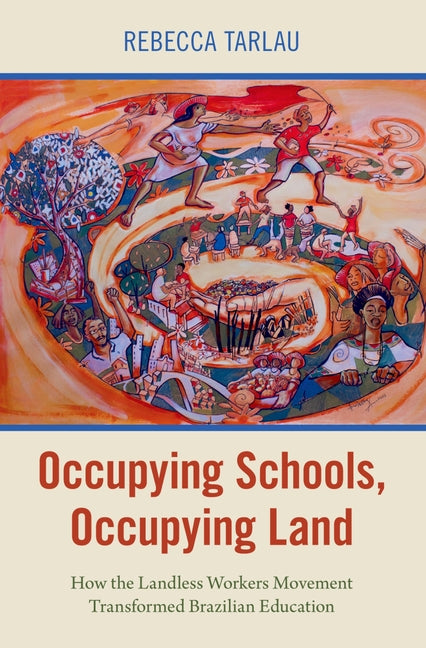 Occupying Schools, Occupying Land: How the Landless Workers Movement Transformed Brazilian Education
