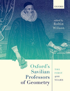 Oxford's Savilian Professors of Geometry: The First 400 Years