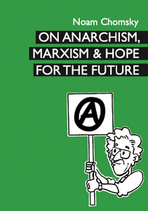 On Anarchism, Marxism & Hope for the Future