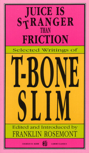 Juice Is Stranger than Friction: Selected Writings of T-Bone Slim